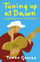 Tuning Up at Dawn - Wspomnienie o muzyce i Majorce - Tuning Up at Dawn - A Memoir of Music and Majorca