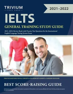 IELTS General Training Study Guide 2021-2022: Książka przeglądowa z praktycznymi pytaniami testowymi do egzaminu International English Language Testing System - IELTS General Training Study Guide 2021-2022: Review Book with Practice Test Questions for the International English Language Testing System Exam