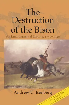 Zniszczenie żubra: Historia środowiska naturalnego, 1750-1920 - The Destruction of the Bison: An Environmental History, 1750-1920