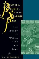 Polityka, płeć i islamska przeszłość: Dziedzictwo 'A'ishy Bint ABI Bakr - Politics, Gender, and the Islamic Past: The Legacy of 'A'isha Bint ABI Bakr