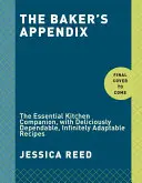 The Baker's Appendix: The Essential Kitchen Companion, with Deliciously Dependable, Infinitely Adaptable Recipes: A Baking Book