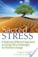 Święty stres: Radykalnie odmienne podejście do wykorzystywania życiowych wyzwań do pozytywnych zmian - Sacred Stress: A Radically Different Approach to Using Life's Challenges for Positive Change