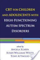 CBT dla dzieci i młodzieży z wysoko funkcjonującymi zaburzeniami ze spektrum autyzmu - CBT for Children and Adolescents with High-Functioning Autism Spectrum Disorders