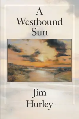 A Westbound Sun: Krótkie opowiadania, wspomnienia i wiersze - A Westbound Sun: Short Stories, Memoirs and Poems