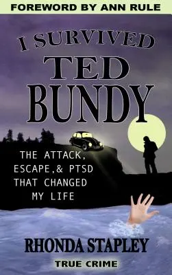 Przetrwałem Teda Bundy'ego: Atak, ucieczka i Ptsd, które zmieniły moje życie - I Survived Ted Bundy: The Attack, Escape & Ptsd That Changed My Life