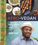 Afro-Vegan: Świeże afrykańskie, karaibskie i południowe smaki zremiksowane na farmie - Afro-Vegan: Farm-Fresh African, Caribbean, and Southern Flavors Remixed