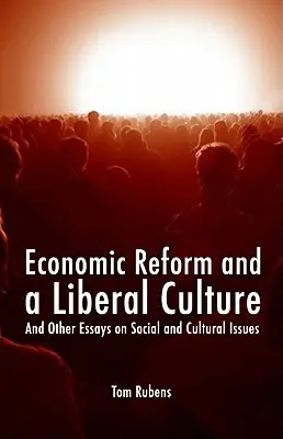 Reforma gospodarcza i kultura liberalna: I inne eseje na tematy społeczne i kulturowe - Economic Reform and a Liberal Culture: And Other Essays on Social and Cultural Topics