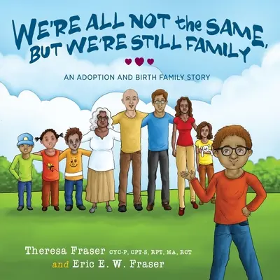 Wszyscy nie jesteśmy tacy sami, ale wciąż jesteśmy rodziną: Historia adopcji i rodziny biologicznej - We're All Not the Same, But We're Still Family: An Adoption and Birth Family Story