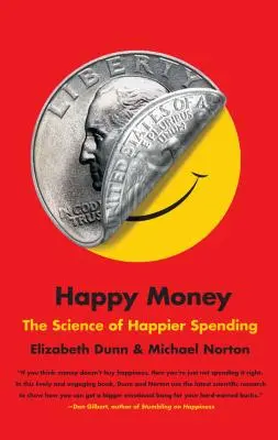 Szczęśliwe pieniądze: Nauka o szczęśliwszym wydawaniu pieniędzy - Happy Money: The Science of Happier Spending