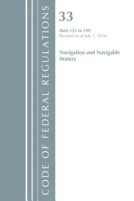 Kodeks przepisów federalnych, tytuł 33 Nawigacja i wody żeglowne 125-199, zmieniony od 1 lipca 2018 r. (Office of The Federal Register (U.S.)) - Code of Federal Regulations, Title 33 Navigation and Navigable Waters 125-199, Revised as of July 1, 2018 (Office Of The Federal Register (U.S.))