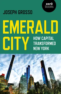 Szmaragdowe Miasto: Jak kapitał przekształcił Nowy Jork - Emerald City: How Capital Transformed New York