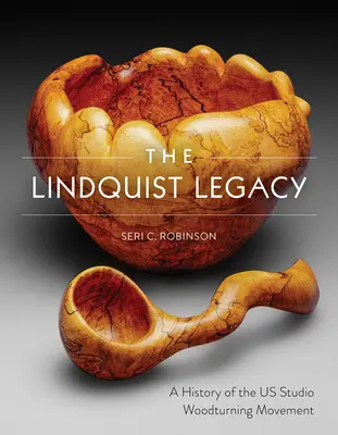 The Lindquist Legacy: Historia amerykańskiego ruchu studyjnego toczenia drewna - The Lindquist Legacy: A History of the Us Studio Woodturning Movement