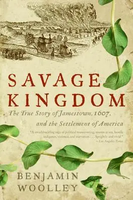Savage Kingdom: Prawdziwa historia Jamestown z 1607 roku i zasiedlenia Ameryki - Savage Kingdom: The True Story of Jamestown, 1607, and the Settlement of America