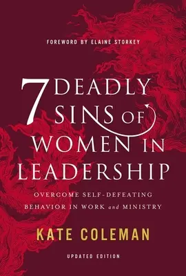 7 śmiertelnych grzechów kobiet w przywództwie: Pokonaj samozniszczenie w pracy i służbie - 7 Deadly Sins of Women in Leadership: Overcome Self-Defeating Behavior in Work and Ministry