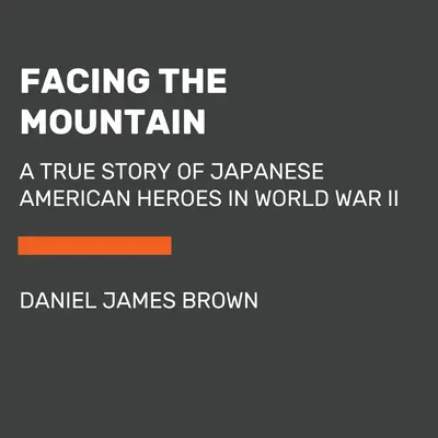 Facing the Mountain: Prawdziwa historia japońsko-amerykańskich bohaterów II wojny światowej - Facing the Mountain: A True Story of Japanese American Heroes in World War II