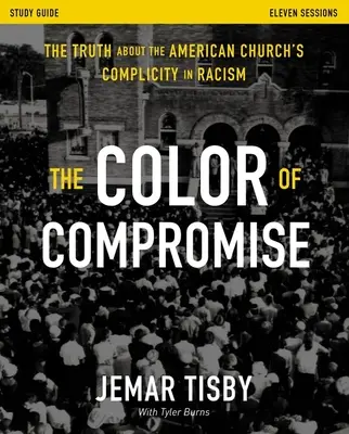 The Color of Compromise Study Guide: Prawda o współudziale amerykańskiego Kościoła w rasizmie - The Color of Compromise Study Guide: The Truth about the American Church's Complicity in Racism