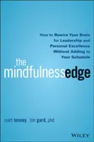 The Mindfulness Edge: How to Rewire Your Brain for Leadership and Personal Excellence Without Adding to Your Schedule