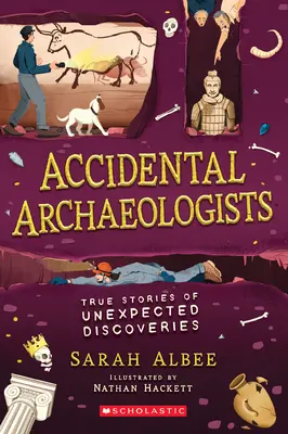 Przypadkowi archeolodzy: Prawdziwe historie nieoczekiwanych odkryć - Accidental Archaeologists: True Stories of Unexpected Discoveries