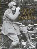 Moda Wielkiej Wojny: Opowieści z historycznej szafy - Great War Fashion: Tales from the History Wardrobe