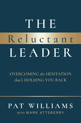 Niechętny lider: Przezwyciężanie wahań, które cię powstrzymują - The Reluctant Leader: Overcoming the Hesitation That's Holding You Back