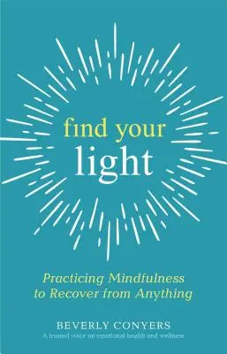 Find Your Light: Praktykowanie uważności, aby odzyskać od wszystkiego - Find Your Light: Practicing Mindfulness to Recover from Anything