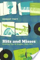 Hits and Misses: Tworzenie singli Top 40, 1963-1971 - Hits and Misses: Crafting Top 40 Singles, 1963-1971