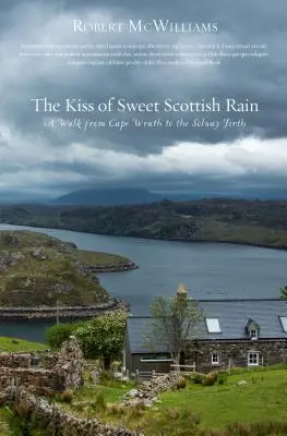 Pocałunek słodkiego szkockiego deszczu: Spacer od przylądka Wrath do zatoki Solway Firth - Kiss of Sweet Scottish Rain: A Walk from Cape Wrath to the Solway Firth