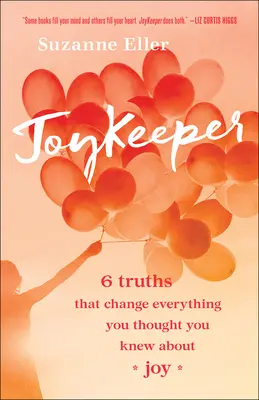 Joykeeper: 6 prawd, które zmieniają wszystko, co myślałeś, że wiesz o radości - Joykeeper: 6 Truths That Change Everything You Thought You Knew about Joy