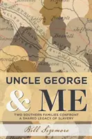 Wujek George i ja: Dwie południowe rodziny konfrontują się ze wspólnym dziedzictwem niewolnictwa - Uncle George and Me: Two Southern Families Confront a Shared Legacy of Slavery