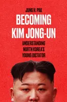 Stając się Kim Dzong Unem - Zrozumieć młodego dyktatora Korei Północnej - Becoming Kim Jong Un - Understanding North Korea's Young Dictator