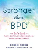 Silniejsza niż Bpd: Dziewczęcy przewodnik po przejmowaniu kontroli nad intensywnymi emocjami, dramatem i chaosem za pomocą Dbt - Stronger Than Bpd: The Girl's Guide to Taking Control of Intense Emotions, Drama, and Chaos Using Dbt