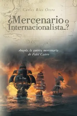 Mercenario czy Internacionalista...? Angola, wojna najemna Fidela Castro - Mercenario o Internacionalista...?: Angola, la guerra mercenaria de Fidel Castro