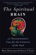 The Spiritual Brain: Neurobiologiczna argumentacja za istnieniem duszy - The Spiritual Brain: A Neuroscientist's Case for the Existence of the Soul