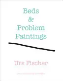 Urs Fischer: Łóżka i obrazy problemowe - Urs Fischer: Beds & Problem Paintings