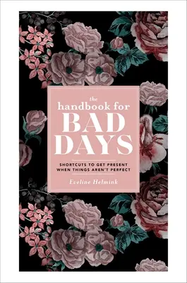 Podręcznik na złe dni: Skróty, aby uzyskać teraźniejszość, gdy rzeczy nie są idealne - The Handbook for Bad Days: Shortcuts to Get Present When Things Aren't Perfect