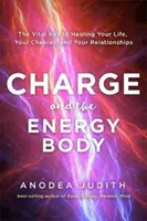 Charge and the Energy Body - The Vital Key to Healing Your Life, Your Chakras and Your Relationships (Ład i ciało energetyczne - klucz do uzdrowienia życia, czakr i relacji) - Charge and the Energy Body - The Vital Key to Healing Your Life, Your Chakras and Your Relationships