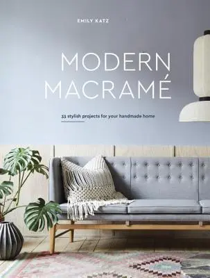 Nowoczesna makrama: 33 stylowe projekty dla ręcznie robionego domu - Modern Macrame: 33 Stylish Projects for Your Handmade Home