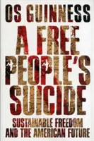 Samobójstwo wolnych ludzi: Zrównoważona wolność i amerykańska przyszłość - A Free People's Suicide: Sustainable Freedom and the American Future