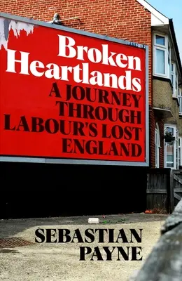 Broken Heartlands: Podróż przez utraconą Anglię Partii Pracy - Broken Heartlands: A Journey Through Labour's Lost England