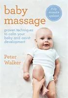 Masaż dziecka: Sprawdzone techniki uspokajania dziecka i wspomagania jego rozwoju - Baby Massage: Proven Techniques to Calm Your Bay and Assist Development