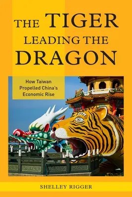 Tygrys prowadzący smoka: Jak Tajwan napędzał wzrost gospodarczy Chin - The Tiger Leading the Dragon: How Taiwan Propelled China's Economic Rise