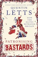 Patronising Bastards: Jak elity zdradziły Wielką Brytanię - Patronising Bastards: How the Elites Betrayed Britain