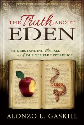 Prawda o Edenie (w miękkiej oprawie): Zrozumienie upadku i naszego doświadczenia świątynnego - Truth about Eden, the (Paperback): Understanding the Fall and Our Temple Experience