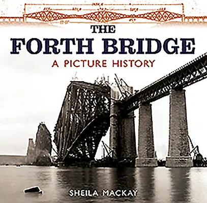 The Forth Bridge: Historia obrazkowa - The Forth Bridge: A Picture History