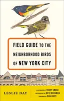 Przewodnik terenowy po okolicznych ptakach Nowego Jorku - Field Guide to the Neighborhood Birds of New York City