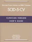 Podręcznik użytkownika Ustrukturyzowanego Wywiadu Klinicznego dla Zaburzeń Dsm-5(r) - Wersja dla Klinicystów (Scid-5-CV) - User's Guide for the Structured Clinical Interview for Dsm-5(r) Disorders--Clinician Version (Scid-5-CV)