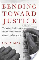 Bending Toward Justice: Ustawa o prawach wyborczych i transformacja amerykańskiej demokracji - Bending Toward Justice: The Voting Rights Act and the Transformation of American Democracy
