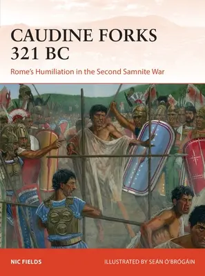 Caudine Forks 321 p.n.e: Upokorzenie Rzymu w drugiej wojnie samnickiej - Caudine Forks 321 BC: Rome's Humiliation in the Second Samnite War