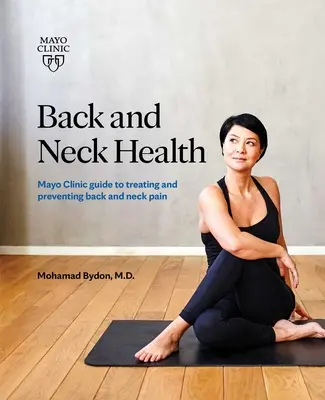 Zdrowie pleców i szyi: Przewodnik Kliniki Mayo po leczeniu i zapobieganiu bólom pleców i szyi - Back and Neck Health: Mayo Clinic Guide to Treating and Preventing Back and Neck Pain