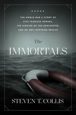 Nieśmiertelni: Historia pięciu nieustraszonych bohaterów II wojny światowej, zatonięcie Dorchestera i inspirujące ocalenie - The Immortals: The World War II Story of Five Fearless Heroes, the Sinking of the Dorchester, and an Awe-Inspiring Rescue